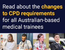 Read about the changes to CPD requirements for all Australian-based medical trainees